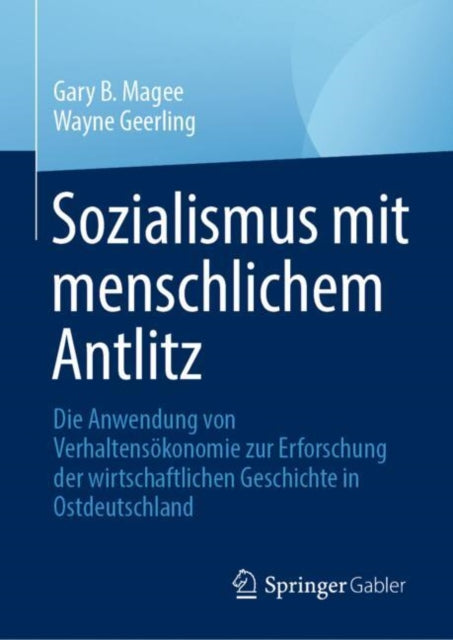 Sozialismus mit menschlichem Antlitz: Die Anwendung von Verhaltensokonomie zur Erforschung der wirtschaftlichen Geschichte in Ostdeutschland