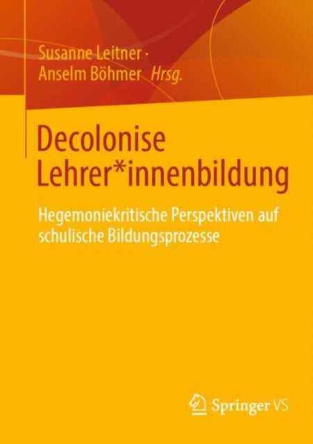 Decolonise Lehrer*innenbildung: Hegemoniekritische Perspektiven auf schulische Bildungsprozesse