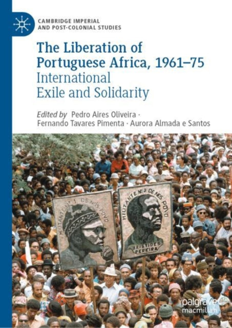 The Liberation of Portuguese Africa, 1961-75: International Exile and Solidarity