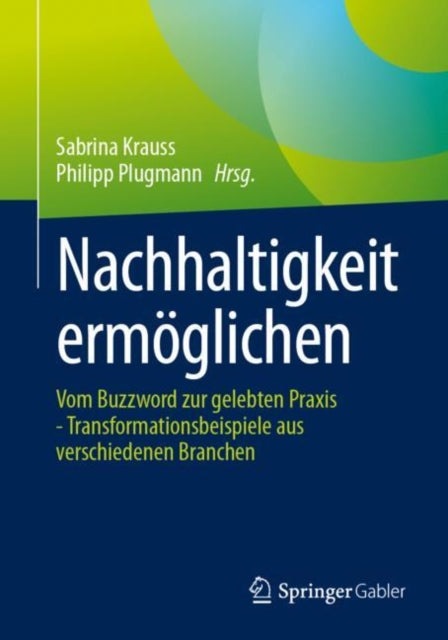 Nachhaltigkeit ermoglichen: Vom Buzzword zur gelebten Praxis - Transformationsbeispiele aus verschiedenen Branchen