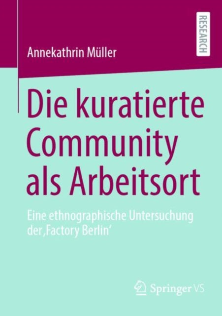 Die kuratierte Community als Arbeitsort: Eine ethnographische Untersuchung der 'Factory Berlin'