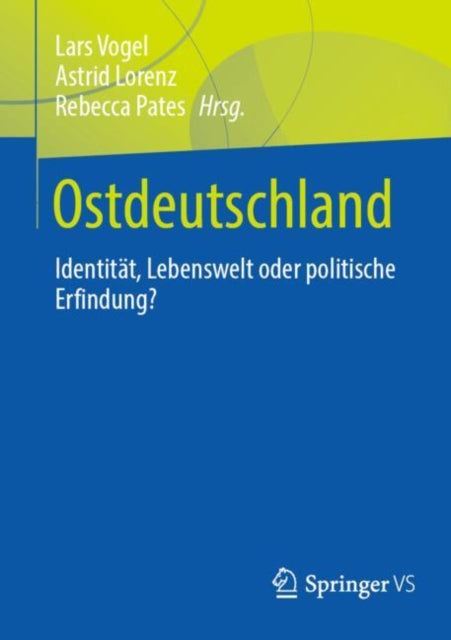 Ostdeutschland: Identitat, Lebenswelt oder politische Erfindung?