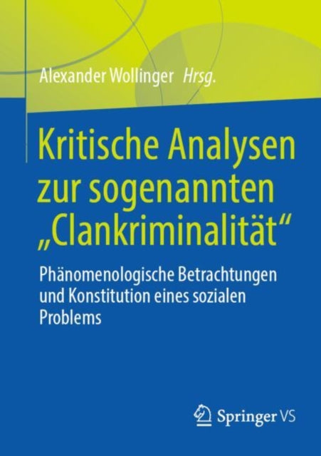 Kritische Analysen zur sogenannten "Clankriminalitat": Phanomenologische Betrachtungen und Konstitution eines sozialen Problems