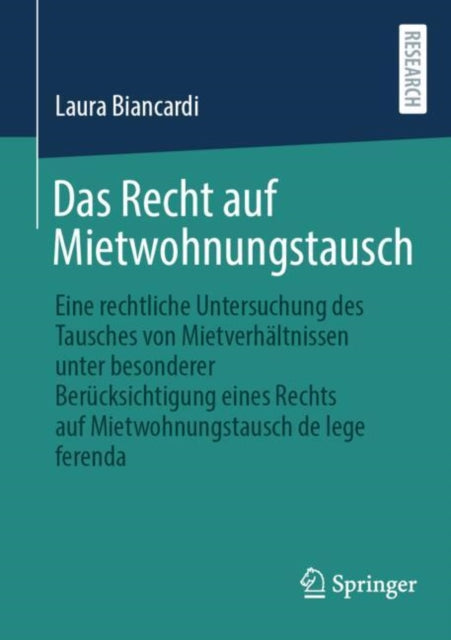 Das Recht auf Mietwohnungstausch: Eine rechtliche Untersuchung des Tausches von Mietverhaltnissen unter besonderer Berucksichtigung eines Rechts auf Mietwohnungstausch de lege ferenda