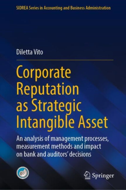 Corporate Reputation as Strategic Intangible Asset: An analysis of management processes, measurement methods and impact on bank and auditors’ decisions
