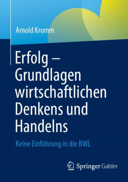 Erfolg – Grundlagen wirtschaftlichen Denkens und Handelns: Keine Einfuhrung in die BWL