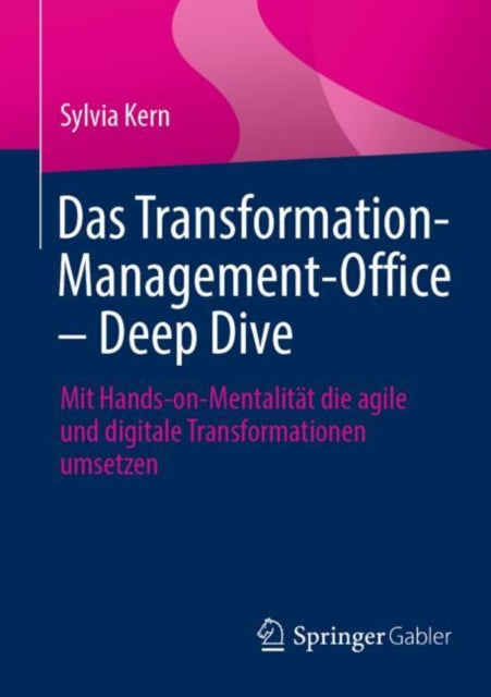 Das Transformation-Management-Office – Deep Dive: Mit Hands-on-Mentalitat die agile und digitale Transformationen umsetzen
