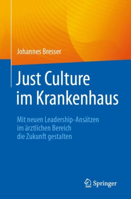 Just Culture im Krankenhaus: Mit neuen Leadership-Ansatzen im arztlichen Bereich die Zukunft gestalten