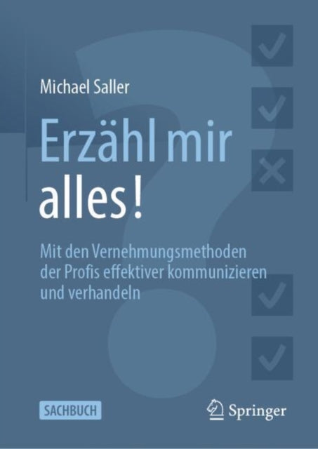 Erzahl mir alles!: Mit den Vernehmungsmethoden der Profis effektiver kommunizieren und verhandeln