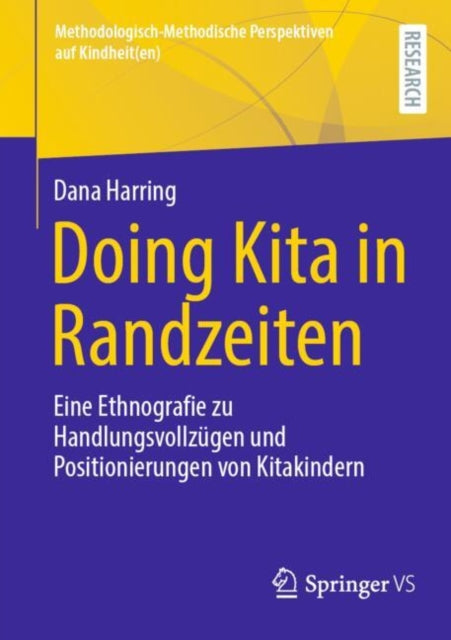 Doing Kita in Randzeiten: Eine Ethnografie zu Handlungsvollzugen und Positionierungen von Kitakindern