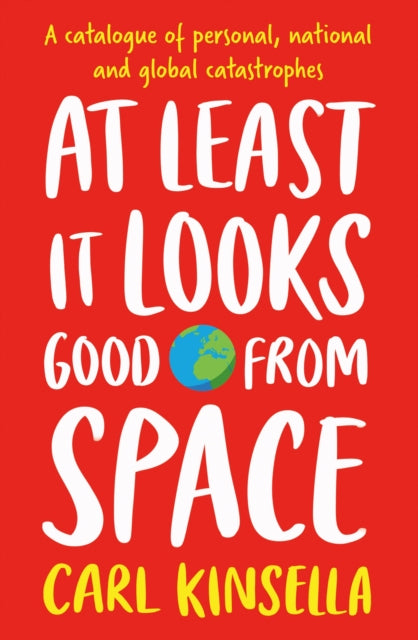 At Least It Looks Good From Space: A catalogue of modern, millennial and personal catastrophes