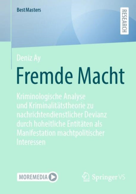 Fremde Macht: Kriminologische Analyse und Kriminalitatstheorie zu nachrichtendienstlicher Devianz durch hoheitliche Entitaten als Manifestation machtpolitischer Interessen