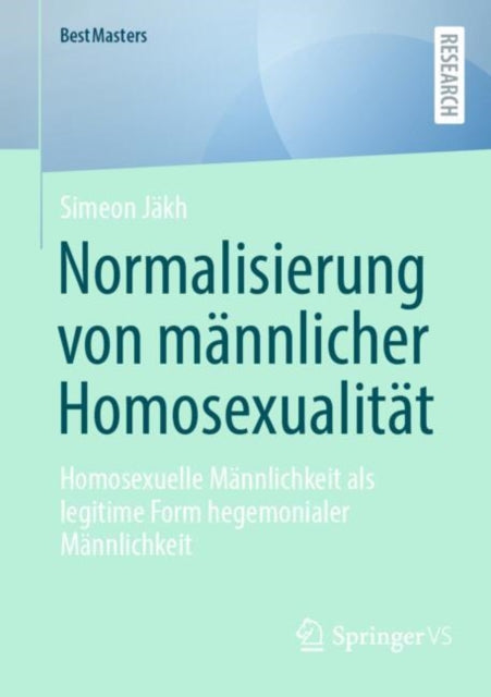 Normalisierung von mannlicher Homosexualitat: Homosexuelle Mannlichkeit als legitime Form hegemonialer Mannlichkeit
