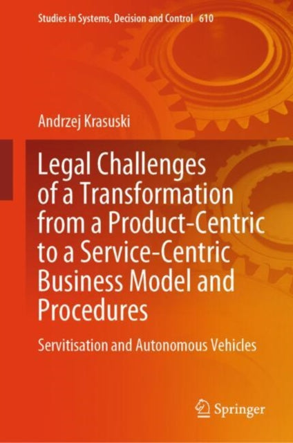 Legal Challenges of a Transformation from a Product-Centric to a Service-Centric Business Model and Procedures: Servitisation and Autonomous Vehicles
