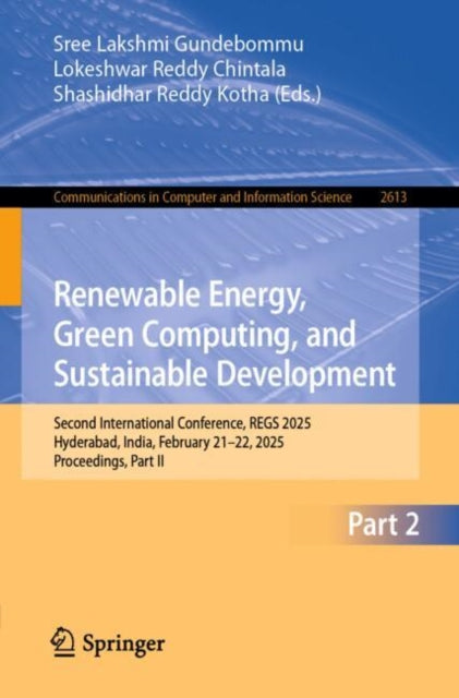 Renewable Energy, Green Computing, and Sustainable Development: Second International Conference, REGS 2025, Hyderabad, India, February 21–22, 2025, Proceedings, Part II