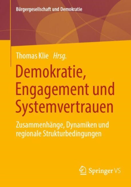 Demokratie, Engagement und Systemvertrauen: Zusammenhange, Dynamiken und regionale Strukturbedingungen
