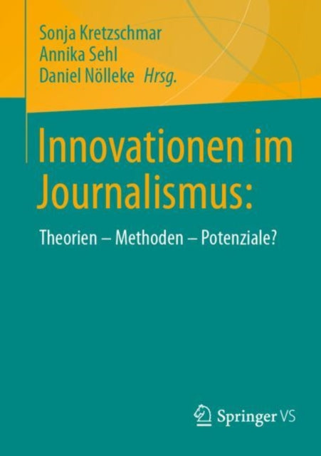 Innovationen im Journalismus:: Theorien – Methoden – Potenziale?