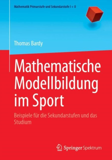 Mathematische Modellbildung im Sport: Beispiele fur die Sekundarstufen und das Studium