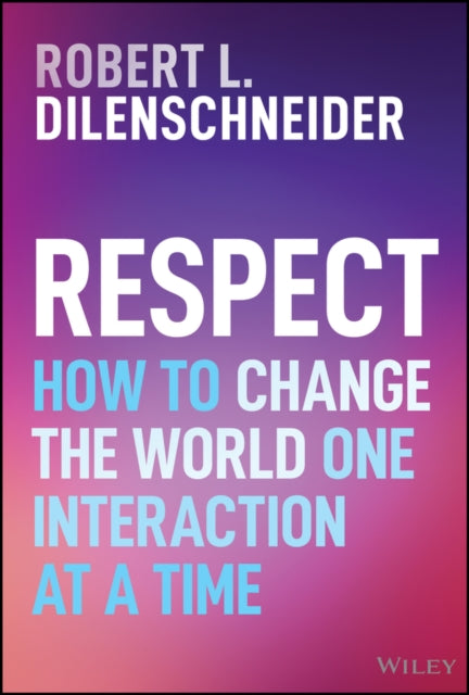 Respect: How to Change the World One Interaction at a Time
