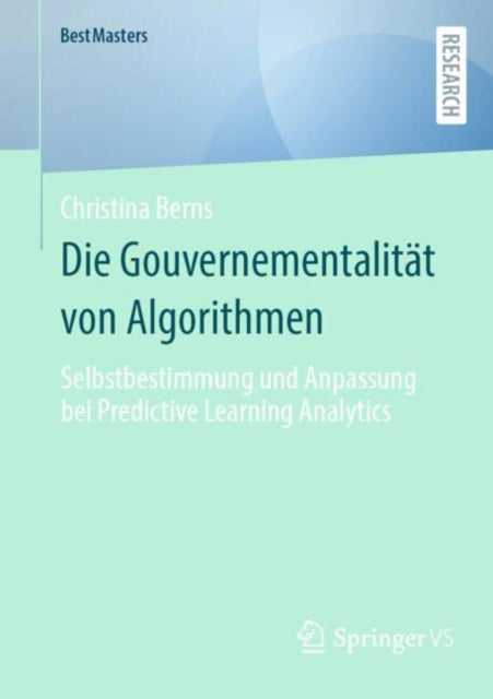 Die Gouvernementalitat von Algorithmen: Selbstbestimmung und Anpassung bei Predictive Learning Analytics