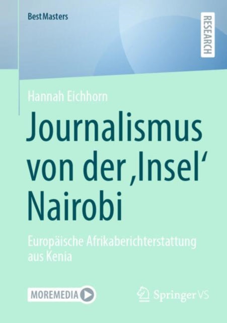 Journalismus von der ‚Insel‘ Nairobi: Europaische Afrikaberichterstattung aus Kenia
