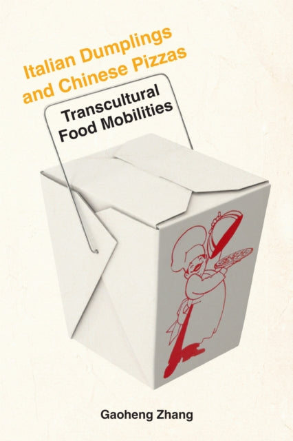 Italian Dumplings and Chinese Pizzas: Transcultural Food Mobilities