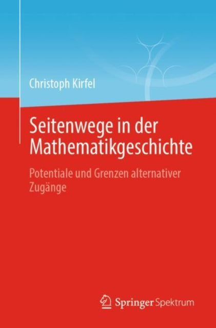 Seitenwege in der Mathematikgeschichte: Potentiale und Grenzen alternativer Zugange