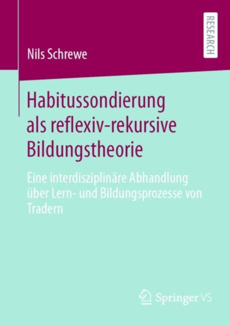 Habitussondierung als reflexiv-rekursive Bildungstheorie: Eine interdisziplinare Abhandlung uber Lern- und Bildungsprozesse von Tradern