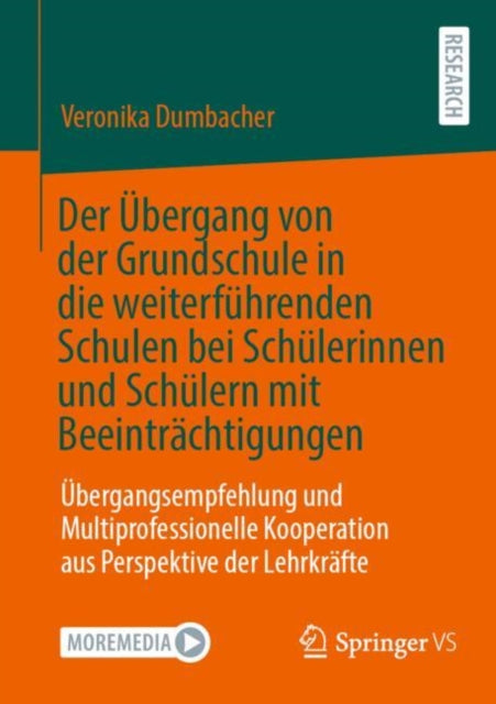 Der Ubergang von der Grundschule in die weiterfuhrenden Schulen bei Schulerinnen und Schulern mit Beeintrachtigungen: Ubergangsempfehlung und Multiprofessionelle Kooperation aus Perspektive der Lehrkrafte