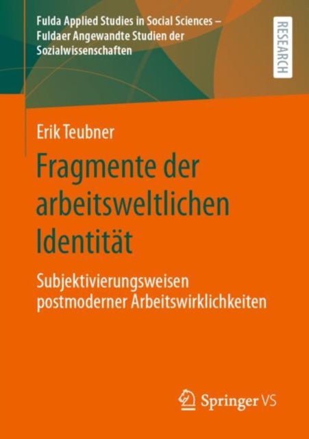 Fragmente der arbeitsweltlichen Identitat: Subjektivierungsweisen postmoderner Arbeitswirklichkeiten