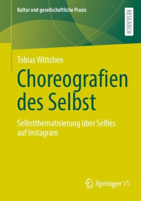 Choreografien des Selbst: Selbstthematisierung uber Selfies auf Instagram