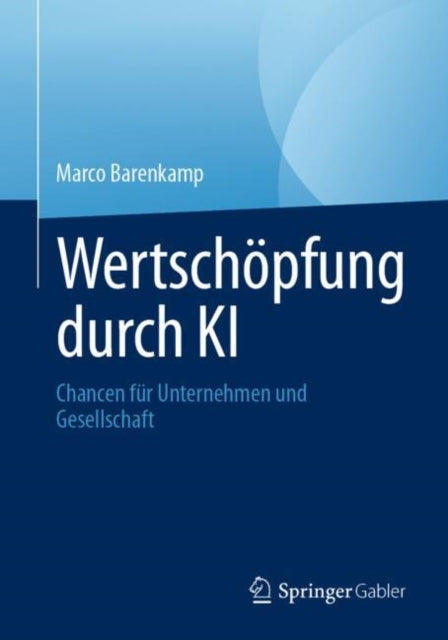 Wertschopfung durch KI: Chancen fur Unternehmen und Gesellschaft