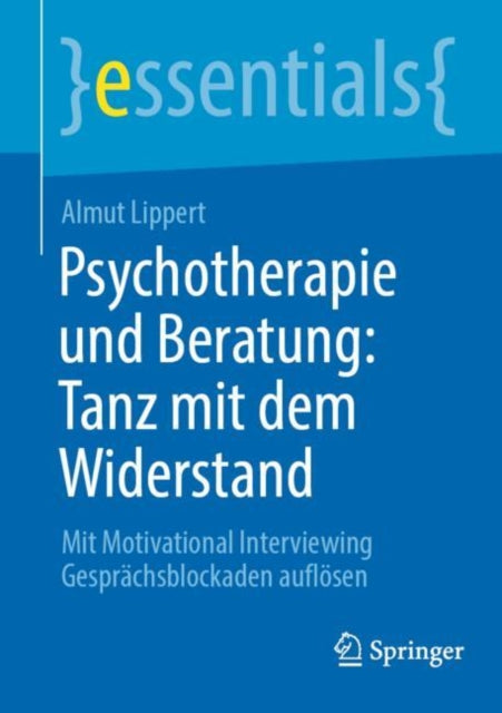 Psychotherapie und Beratung: Tanz mit dem Widerstand: Mit Motivational Interviewing Gesprachsblockaden auflosen