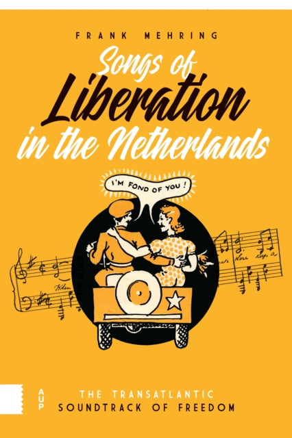 Songs of Liberation in the Netherlands: The Transatlantic Soundtrack of Freedom
