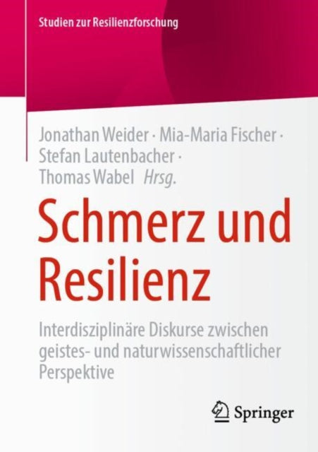 Schmerz und Resilienz: Interdisziplinare Diskurse zwischen geistes- und naturwissenschaftlicher Perspektive
