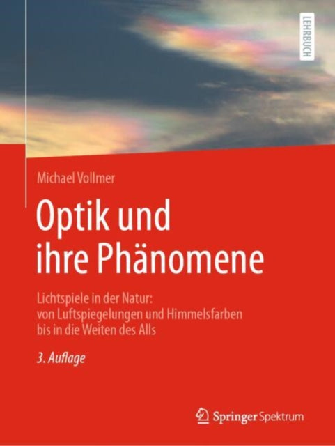 Optik und ihre Phanomene: Lichtspiele in der Natur: von Luftspiegelungen und Himmelsfarben bis in die Weiten des Alls