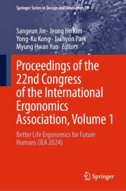 Proceedings of the 22nd Congress of the International Ergonomics Association, Volume 1: Better Life Ergonomics for Future Humans (IEA 2024)