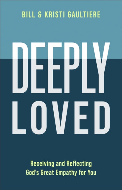 Deeply Loved: Receiving and Reflecting God's Great Empathy for You