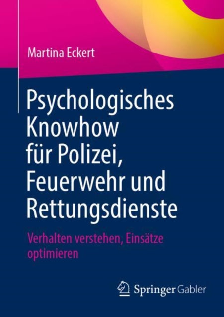 Psychologisches Knowhow fur Polizei, Feuerwehr und Rettungsdienste: Verhalten verstehen, Einsatze optimieren