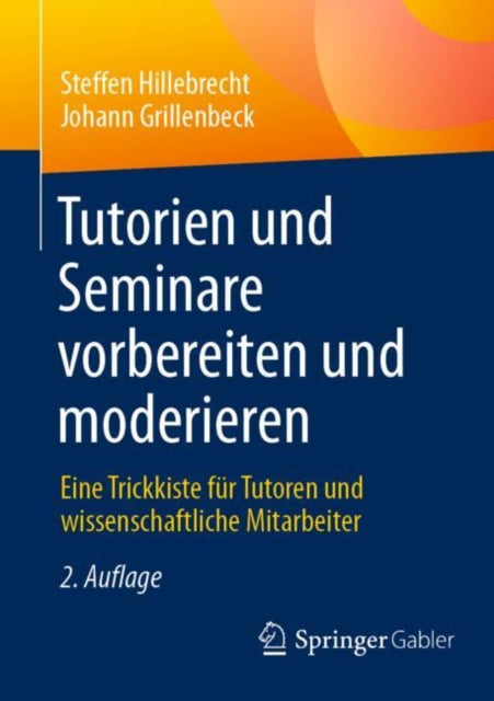 Tutorien und Seminare vorbereiten und moderieren: Eine Trickkiste fur Tutoren und wissenschaftliche Mitarbeiter
