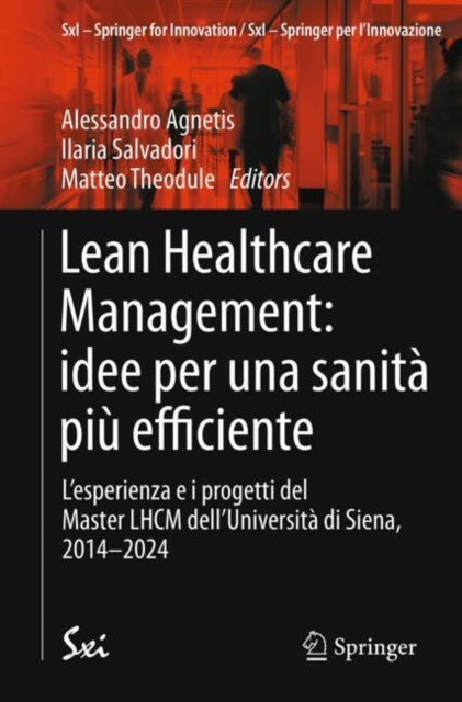 Lean Healthcare Management: idee per una sanita piu efficiente: L’esperienza e i progetti del Master LHCM dell’Universita di Siena, 2014-2024
