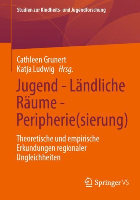 Jugend - Landliche Raume - Peripherie(sierung): Theoretische und empirische Erkundungen regionaler Ungleichheiten