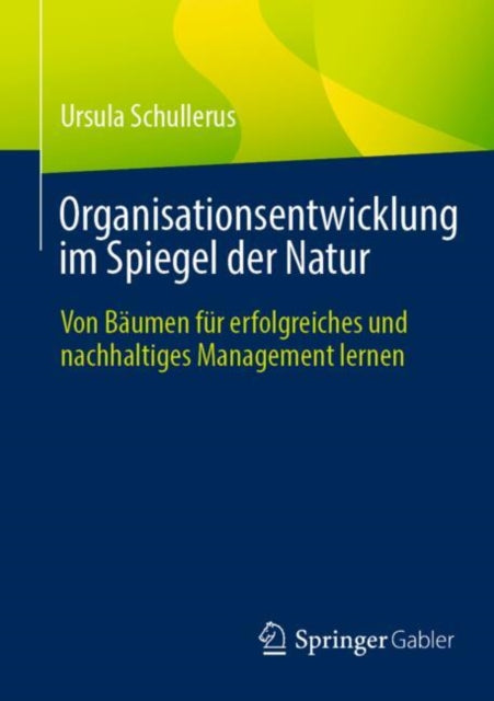 Organisationsentwicklung im Spiegel der Natur: Von Baumen fur erfolgreiches und nachhaltiges Management lernen