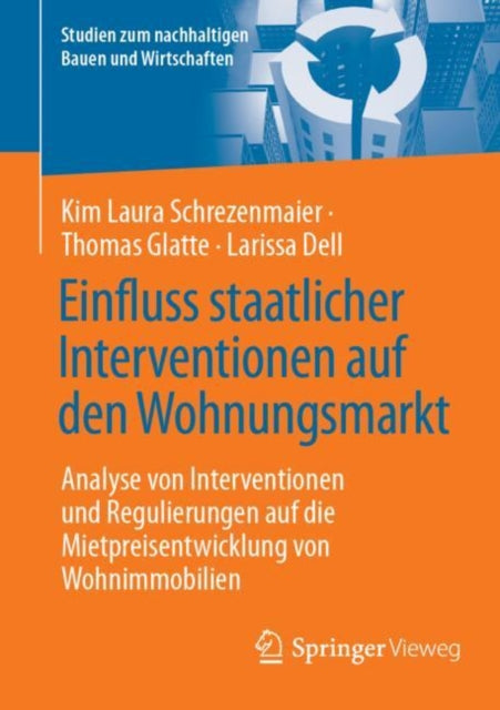 Einfluss staatlicher Interventionen auf den Wohnungsmarkt: Analyse von Interventionen und Regulierungen auf die Mietpreisentwicklung von Wohnimmobilien
