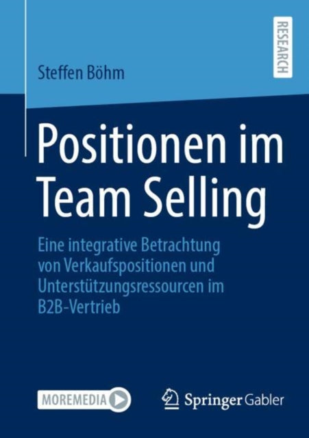 Positionen im Team Selling: Eine integrative Betrachtung von Verkaufspositionen und Unterstutzungsressourcen im B2B-Vertrieb
