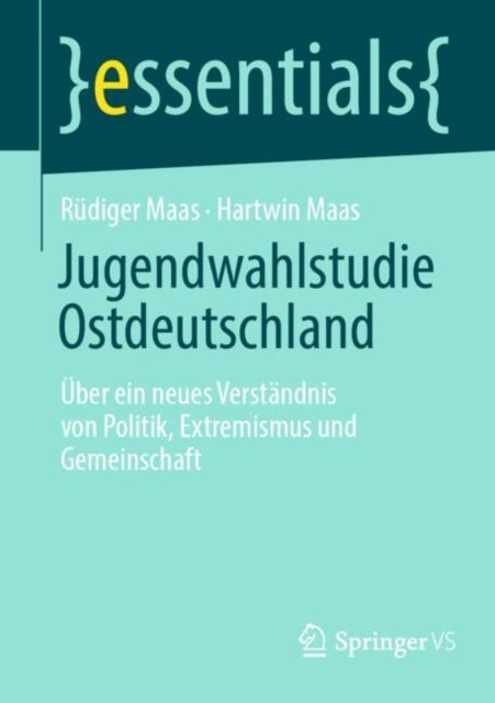 Jugendwahlstudie Ostdeutschland: Uber ein neues Verstandnis von Politik, Extremismus und Gemeinschaft