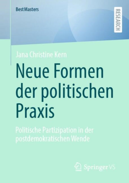 Neue Formen der politischen Praxis: Politische Partizipation in der postdemokratischen Wende