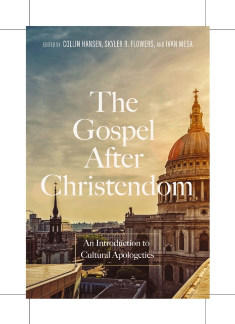 The Gospel After Christendom: An Introduction to Cultural Apologetics