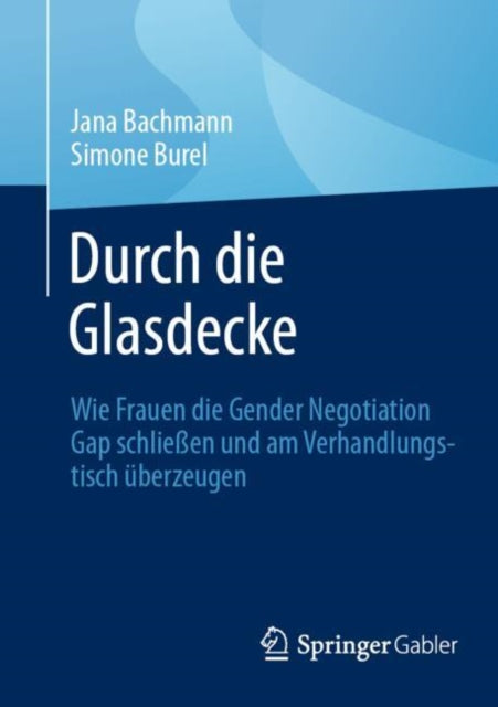 Durch die Glasdecke: Wie Frauen die Gender Negotiation Gap schließen und am Verhandlungstisch uberzeugen