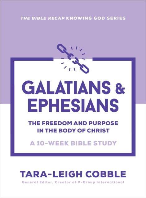 Galatians & Ephesians: The Freedom and Purpose in the Body of Christ--a 10-Week Bible Study